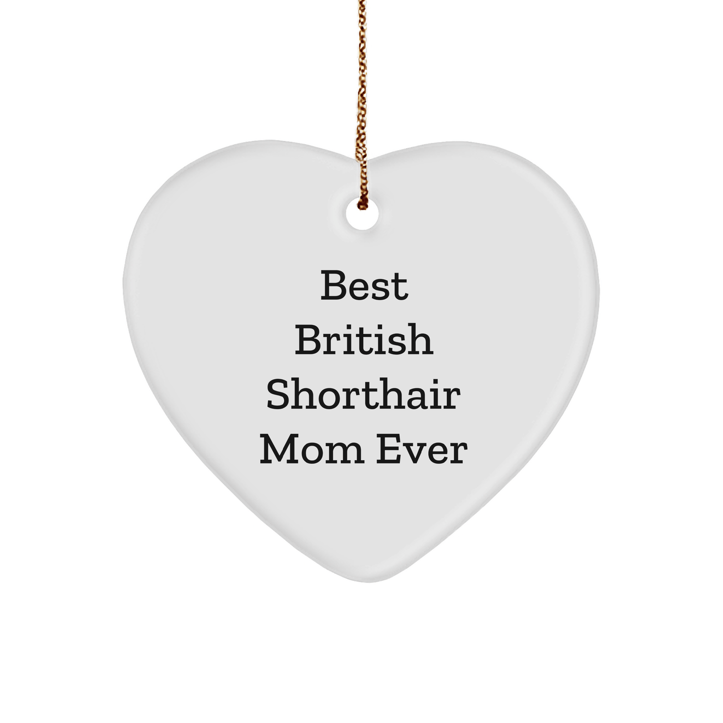 British Shorthair Cat Mom Gifts for Christmas, Heart Ornament with 'Best British Shorthair Mom Ever' Quote, Gifts from Family - Gifts for British Shorthair Cat - The Buy Boom