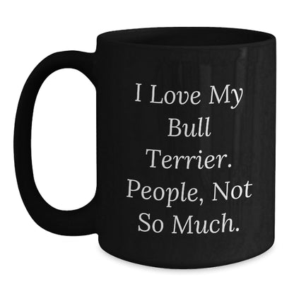 Bull Terrier Dog Lover's Humorous Black Coffee Mug, Gifts from Friends for Family, Birthday Unique Present - The Buy Boom