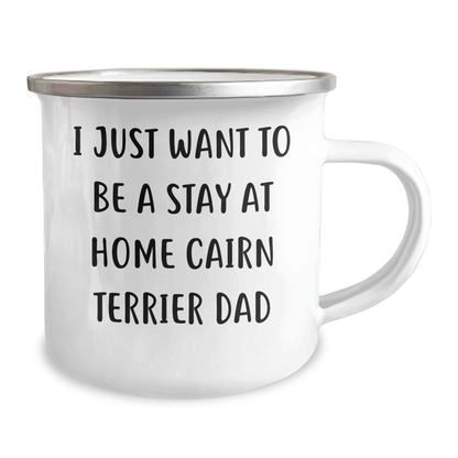 Cairn Terrier Dad's Funny Camping Mug, Gifts from Friends and Family for Him, I Just Want To Be A Stay At Home Cairn Terrier Dad, Father's Day Unique Gifts - The Buy Boom