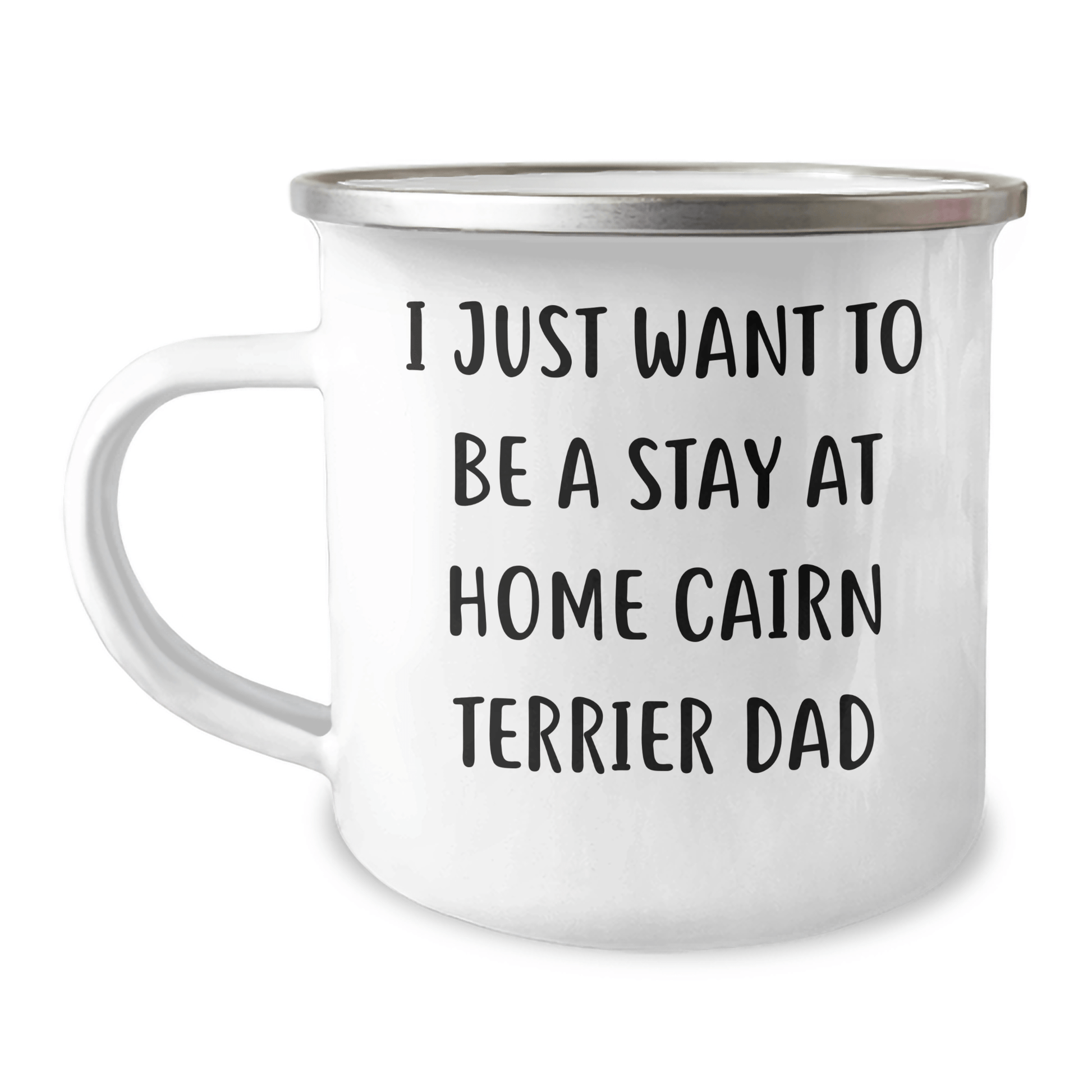 Cairn Terrier Dad's Funny Camping Mug, Gifts from Friends and Family for Him, I Just Want To Be A Stay At Home Cairn Terrier Dad, Father's Day Unique Gifts - The Buy Boom