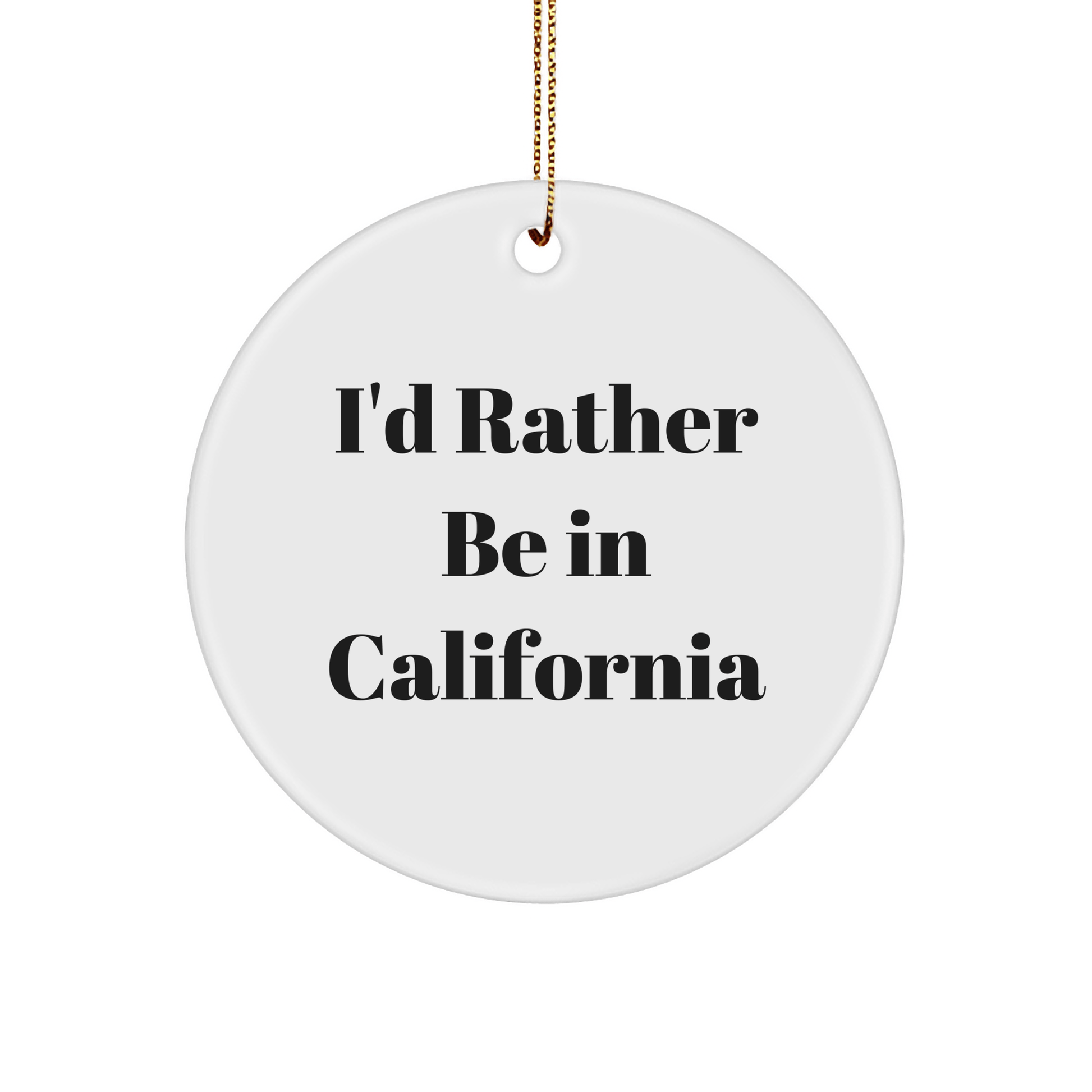 California Circle Ornament - I'd Rather Be In California Funny Quote Gifts for Friends, Family, or Coworkers - The Buy Boom