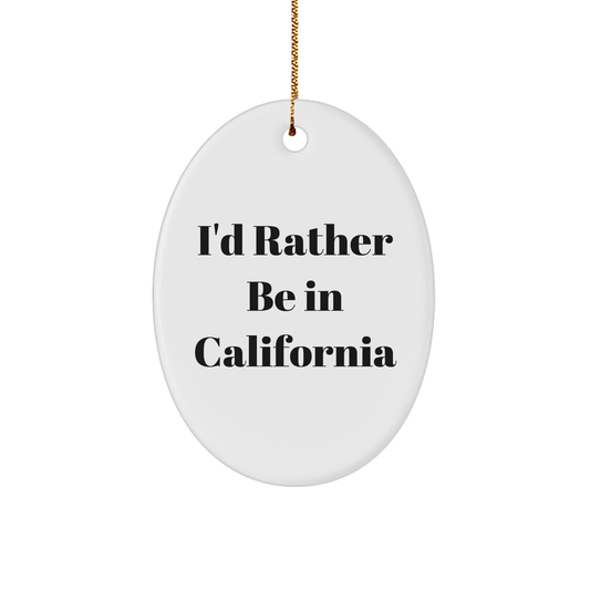 California Gifts: 'I'd Rather Be In California' Oval Ornament for Friends, Family, Coworkers - Unique Christmas Memorable Presents - The Buy Boom