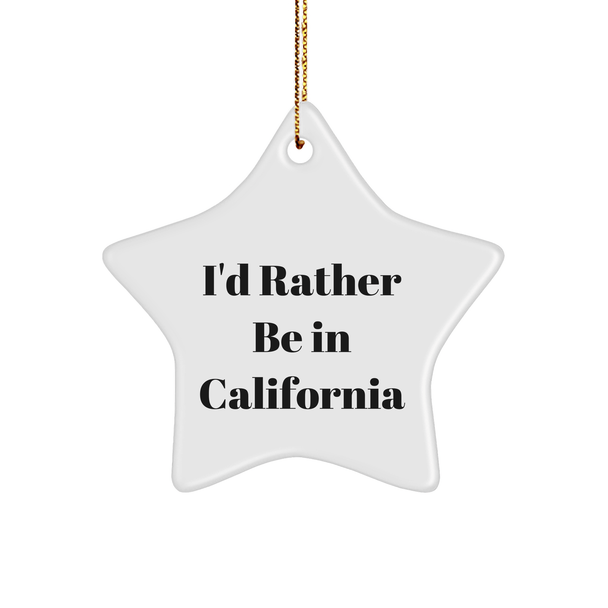 California Star Ornament I'd Rather Be In California Funny Quote Gifts from Friends and Family for California Lovers - The Buy Boom