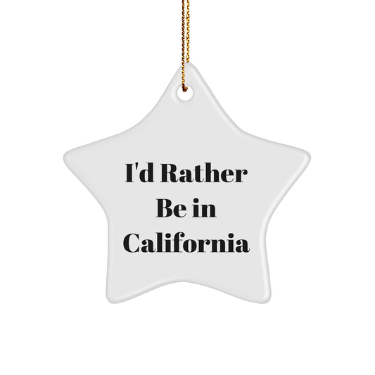 California Star Ornament I'd Rather Be In California Funny Quote Gifts from Friends and Family for California Lovers - The Buy Boom