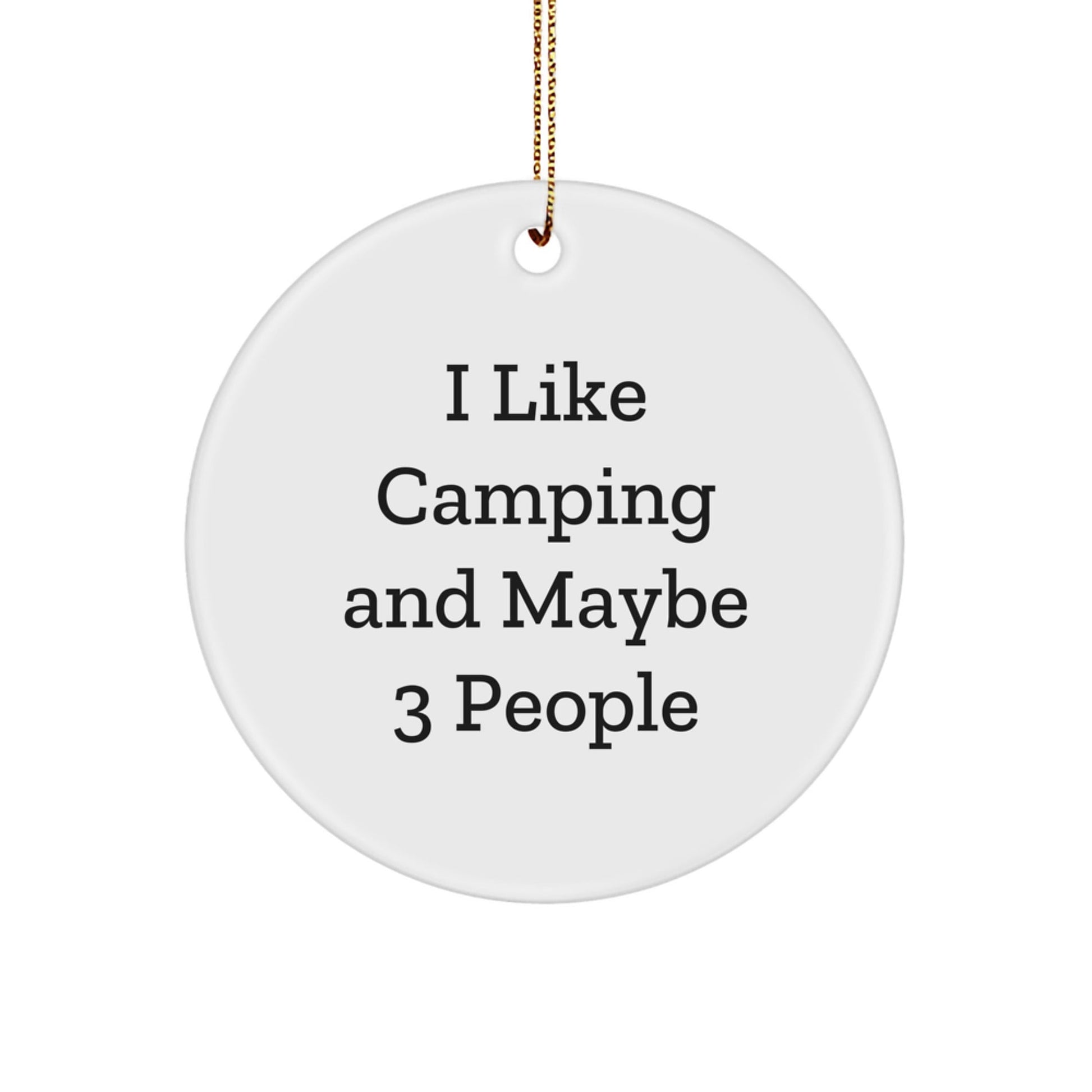Camping Gifts from Friends for Family - Funny Camping Circle Ornament, I Like Camping And Maybe 3 People, White Circle Decoration for Christmas - The Buy Boom