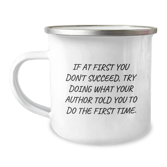 Funny Author Gifts from Friends for Author, Christmas Unique Gifts, Camping Mug - If At First You Don't Succeed Try Doing What Your Author Told You To Do The First Time Gifts - Image 1