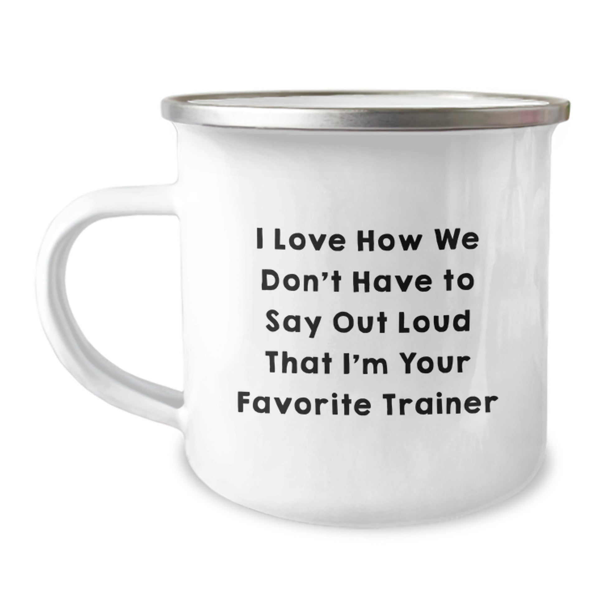 Funny Trainer Gifts from Men to Friends for Christmas Unique Mugs I Love How We Don't Have To Say Out Loud That I'm Your Favorite Trainer - Image 1