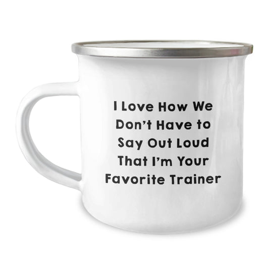 Funny Trainer Gifts from Men to Friends for Christmas Unique Mugs I Love How We Don't Have To Say Out Loud That I'm Your Favorite Trainer - Image 1