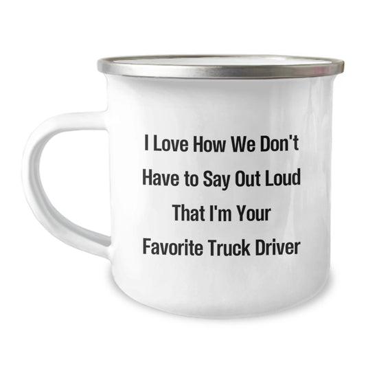 Funny Truck Driver Gifts from Friends, Unique Christmas Unique Gifts for Men, Camping Mug, I Love How We Don't Have To Say Out Loud That I'm Your Favorite Truck Driver - Image 1