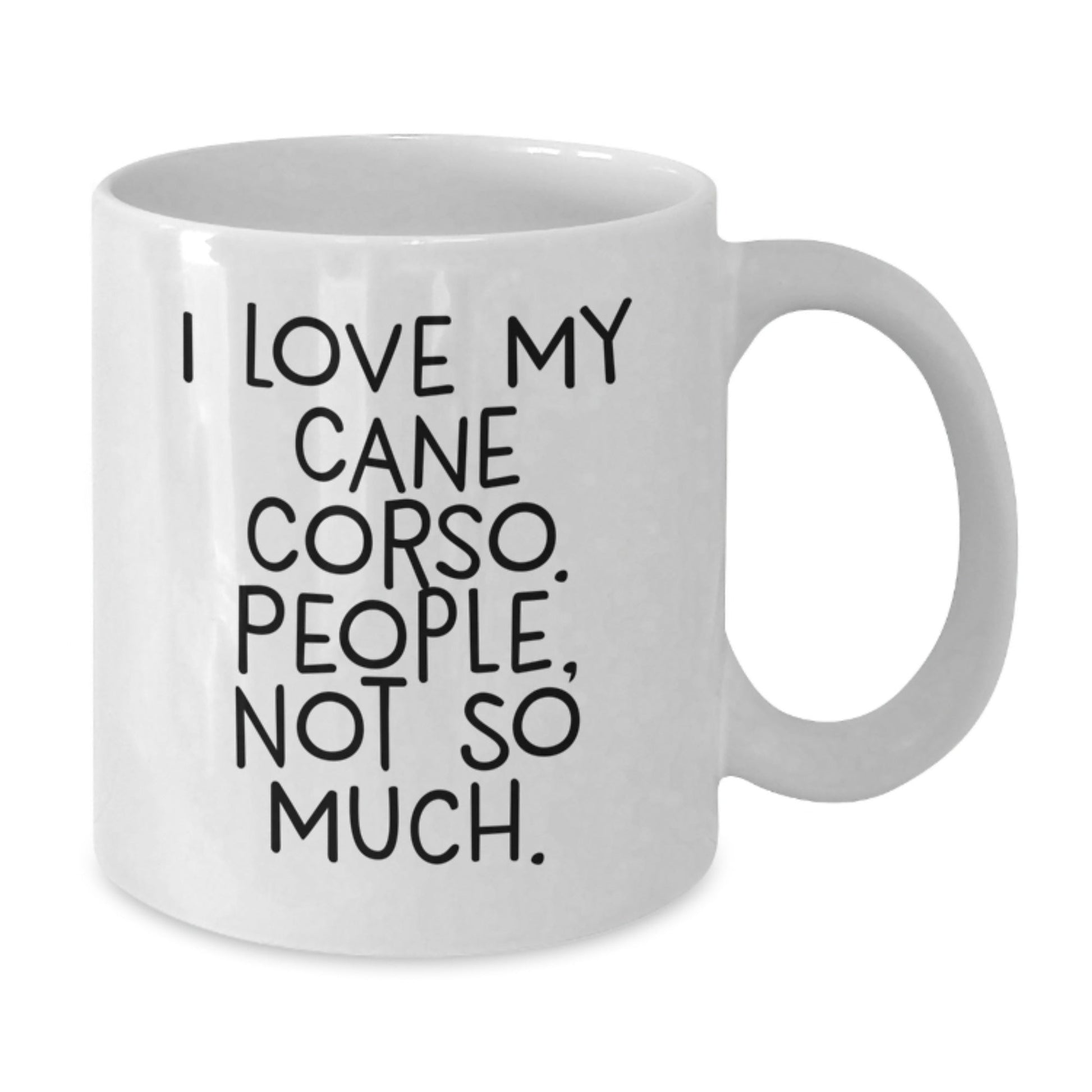 Cane Corso Dog Lovers Funny Gifts for Men from Friends on Birthday Unique Cane Corso Dog White Coffee Mugs, I Love My Cane Corso People Not So Much. - The Buy Boom
