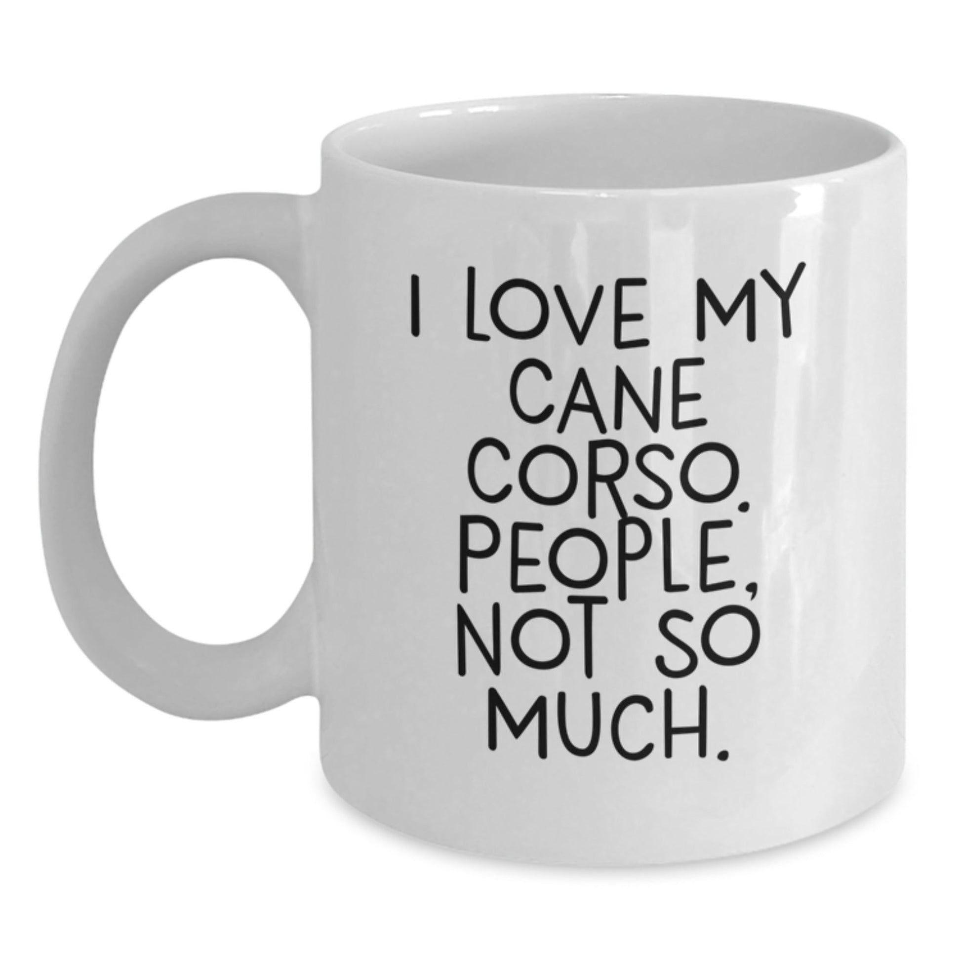 Cane Corso Dog Lovers Funny Gifts for Men from Friends on Birthday Unique Cane Corso Dog White Coffee Mugs, I Love My Cane Corso People Not So Much. - The Buy Boom