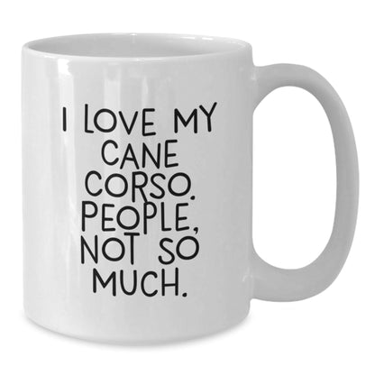 Cane Corso Dog Lovers Funny Gifts for Men from Friends on Birthday Unique Cane Corso Dog White Coffee Mugs, I Love My Cane Corso People Not So Much. - The Buy Boom