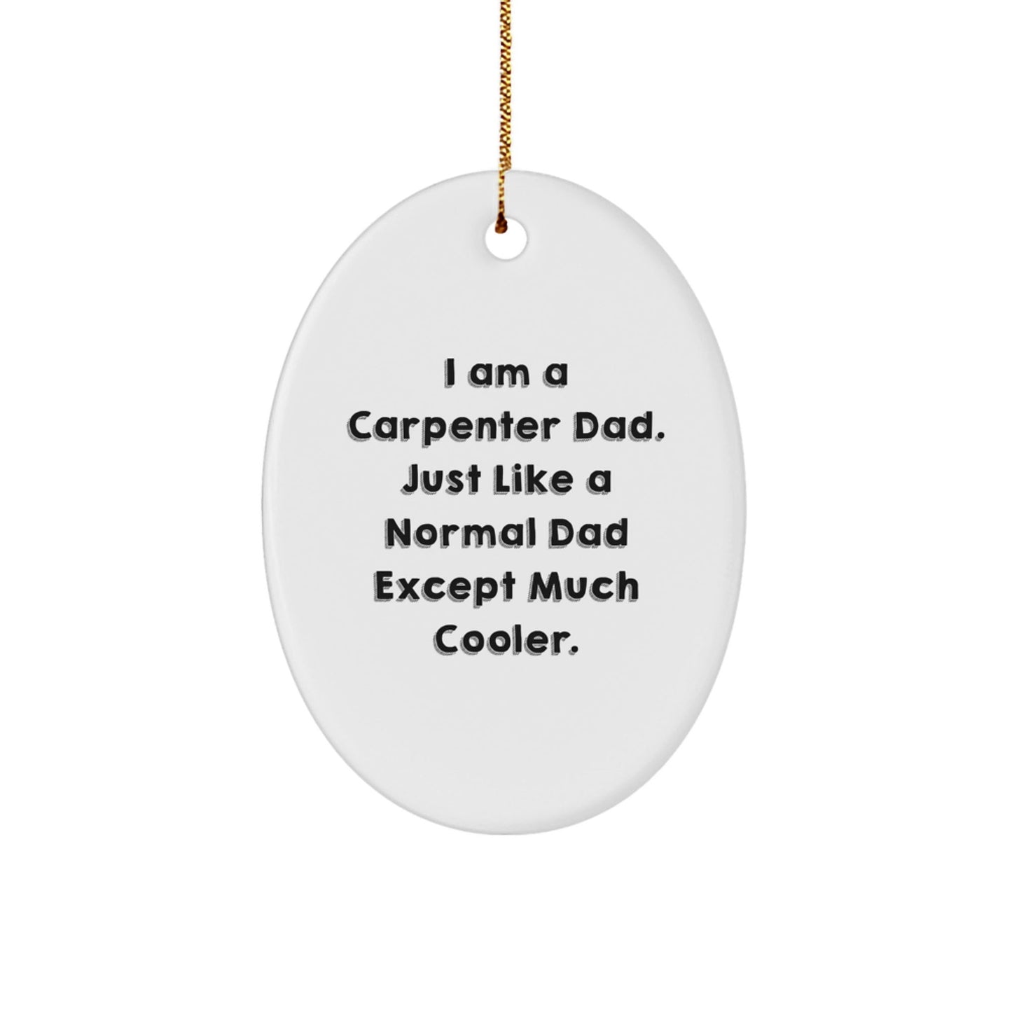 Carpenter Dad's Cool Oval Ornament Gifts from Men to Carpenter Friends for Christmas, 'I Am A Carpenter Dad' Quote - The Buy Boom