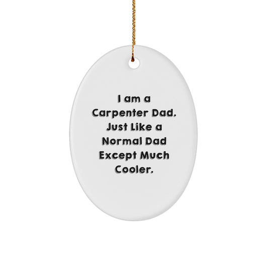 Carpenter Dad's Cool Oval Ornament Gifts from Men to Carpenter Friends for Christmas, 'I Am A Carpenter Dad' Quote - The Buy Boom
