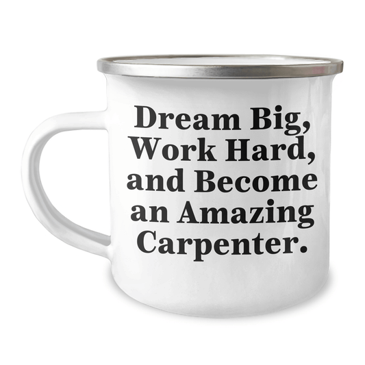 Carpenter Gifts from Friends for Graduation - Funny Camping Mug with 'Dream Big, Work Hard, And Become An Amazing Carpenter.' Quote - The Buy Boom