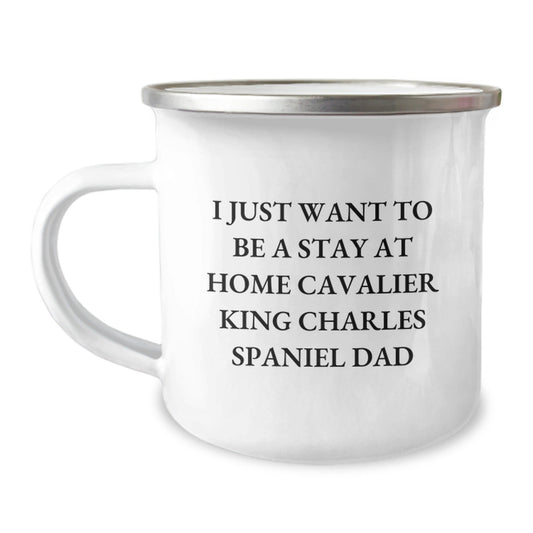 Cavalier King Charles Spaniel Dog Gifts, Funny Quotes for Dads, Gifts from Men to Friends, Camping Mug for Graduation Unique Gifts, I Just Want to Be a Stay at Home Dad, Enamel Stainless Steel 12 oz - The Buy Boom