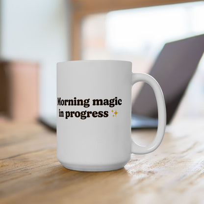 Ceramic Mug - 'Morning Magic in Progress' - Perfect for Coffee Lovers - The Buy Boom