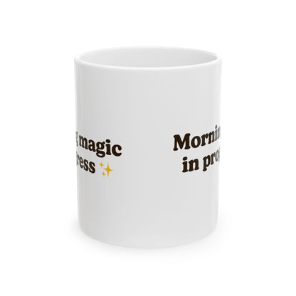 Ceramic Mug - 'Morning Magic in Progress' - Perfect for Coffee Lovers - The Buy Boom