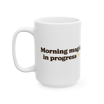 Ceramic Mug - 'Morning Magic in Progress' - Perfect for Coffee Lovers - The Buy Boom