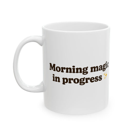 Ceramic Mug - 'Morning Magic in Progress' - Perfect for Coffee Lovers - The Buy Boom