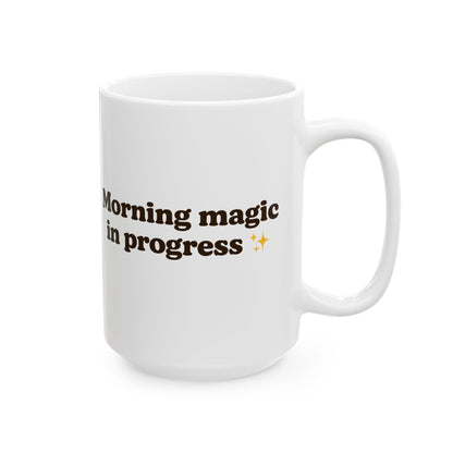 Ceramic Mug - 'Morning Magic in Progress' - Perfect for Coffee Lovers - The Buy Boom