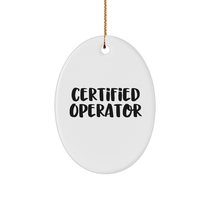 Certified Operator Funny Oval Ornament Gifts from Friends for Operator Christmas Unique Operator Gifts - The Buy Boom