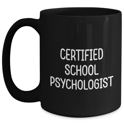 Certified School Psychologist Humorous Gifts from Men to School Psychologists, Funny Coffee Mug for Him, Father's Day Unique Gifts for School Psychologist Dad, Black 11oz 15oz Ceramic Mug - The Buy Boom