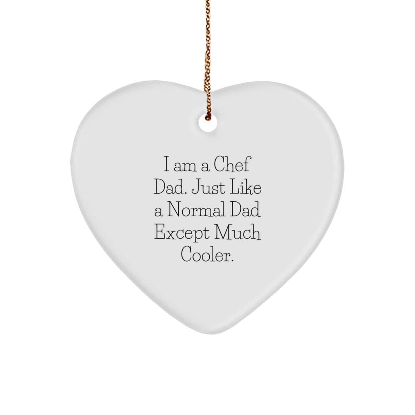 Chef Dad Heart Ornament, Funny Quote Gifts from Men to Chef Friends, Christmas Unique Gifts for Chef Couple, I Am A Chef Dad Just Like A Normal Dad Except Much Cooler, Heart Shaped MDF Ornament - The Buy Boom