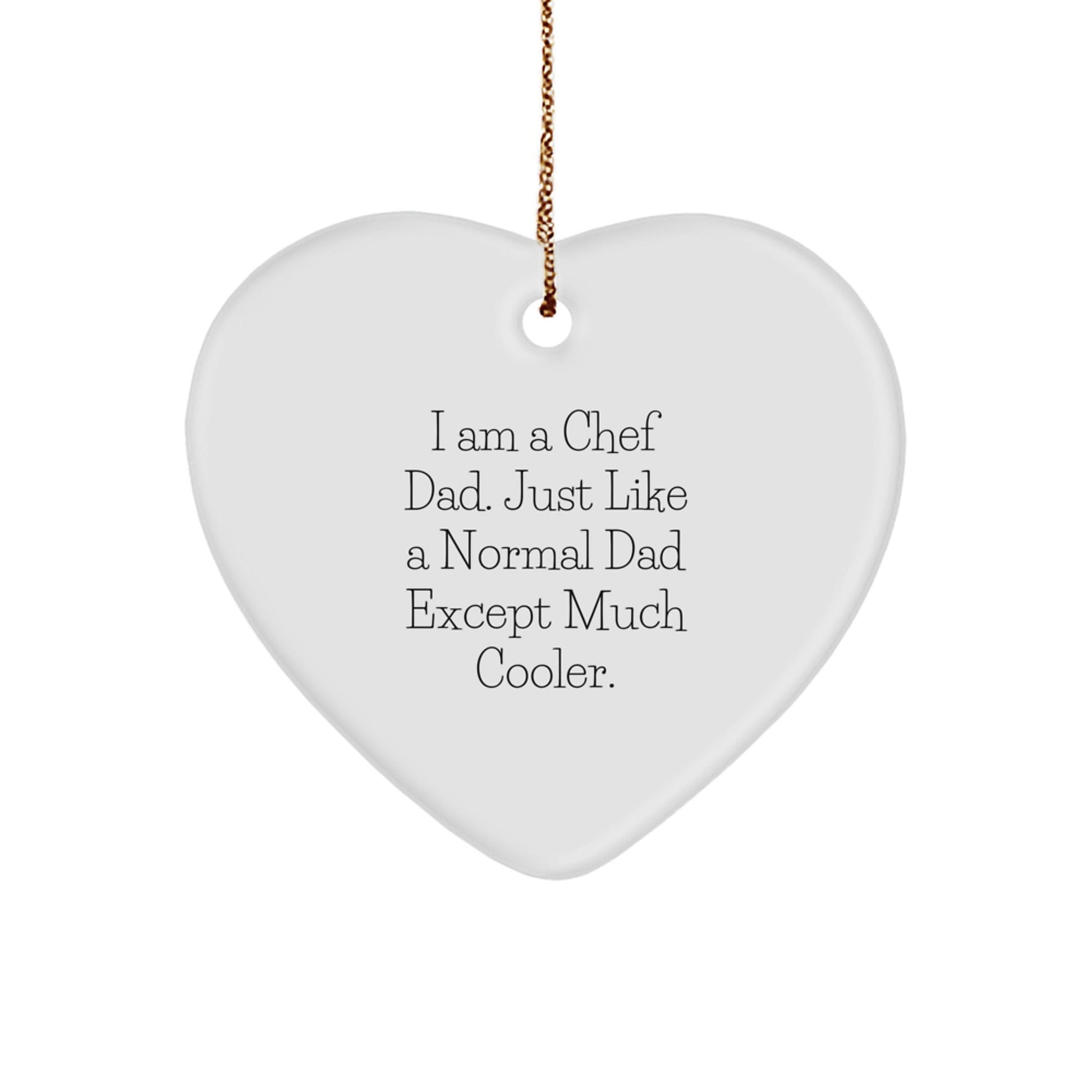 Chef Dad Heart Ornament, Funny Quote Gifts from Men to Chef Friends, Christmas Unique Gifts for Chef Couple, I Am A Chef Dad Just Like A Normal Dad Except Much Cooler, Heart Shaped MDF Ornament - The Buy Boom