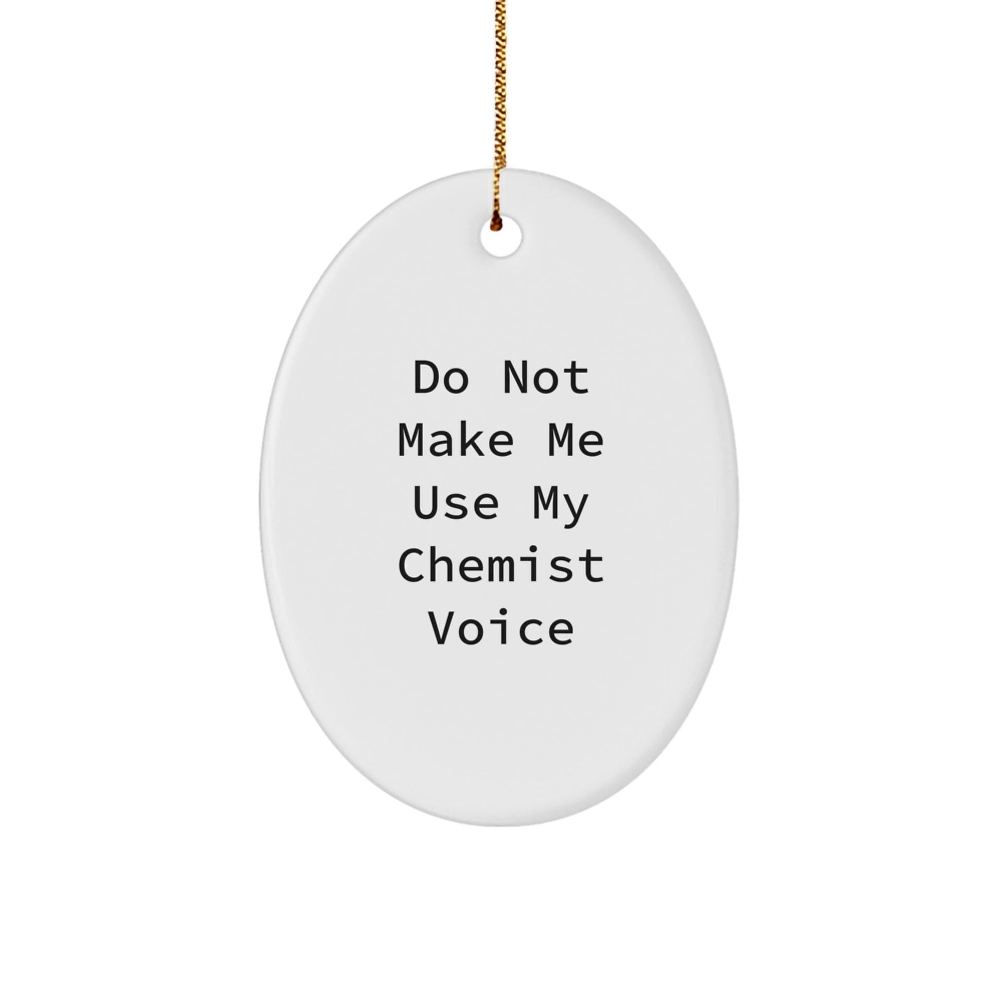 Chemist Oval Ornament Gifts from Men - Funny Do Not Make Me Use My Chemist Voice - Christmas Unique Presents for Chemist Friends - The Buy Boom