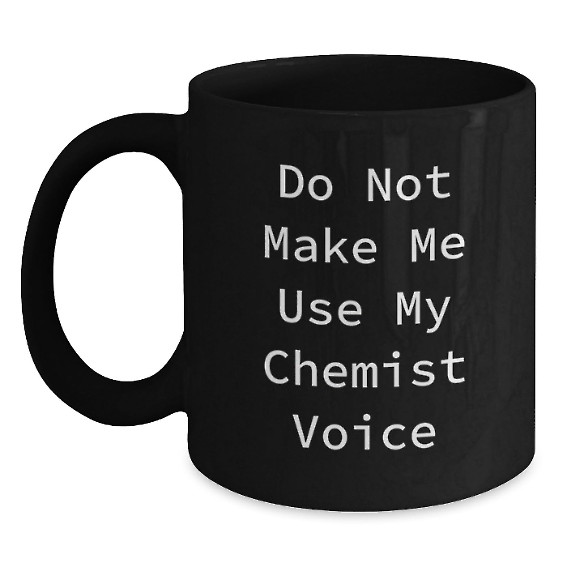 Chemist Unique Christmas Unique Gifts, Funny 'Do Not Make Me Use My Chemist Voice' Black Coffee Mug for Chemist, Black Coffee Mug, Funny Gifts from Friends for Chemist - The Buy Boom