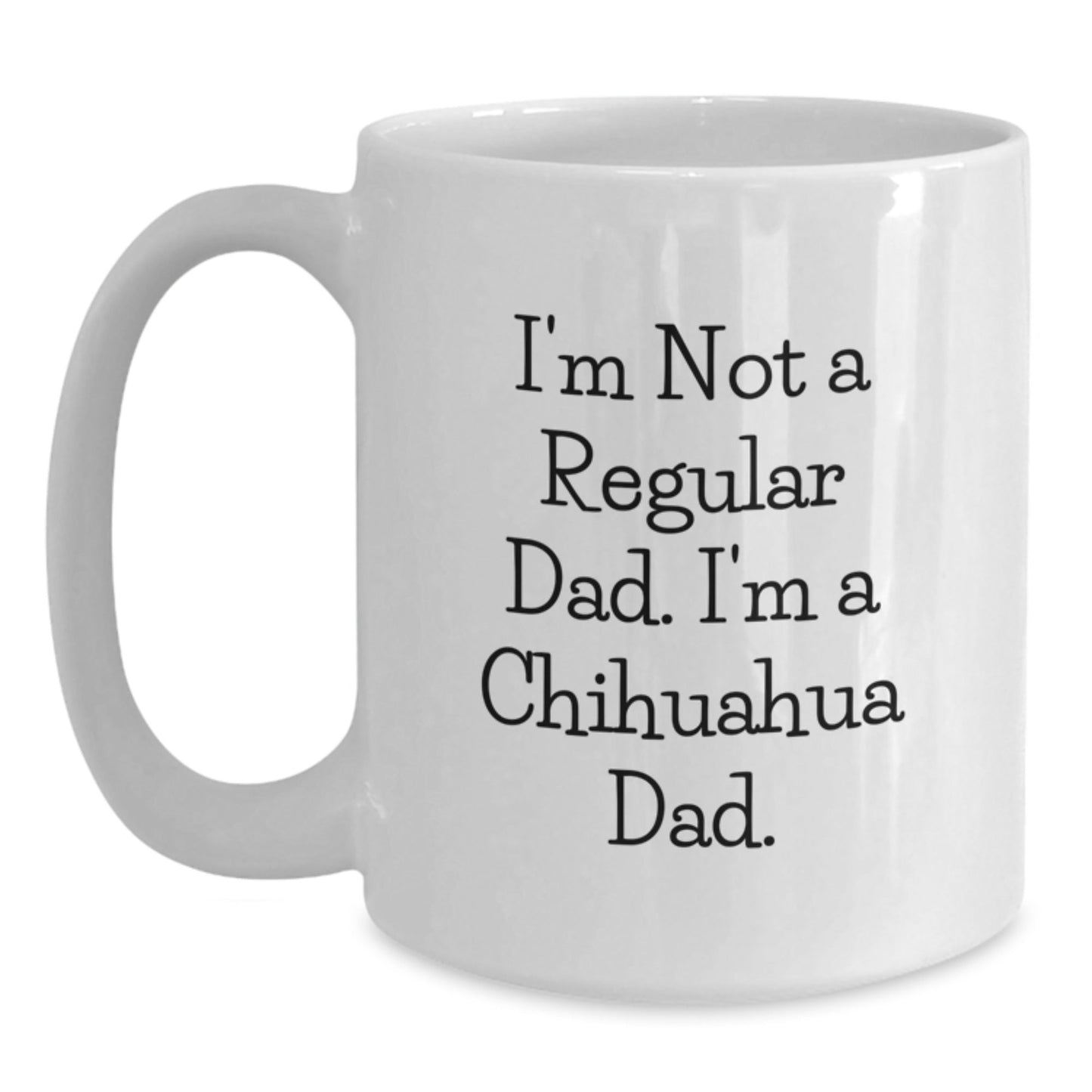 Chihuahua Dog Gifts - Funny Quote for Chihuahua Lover Christmas White Coffee Mug Gifts from Dad to Chihuahua Dad - The Buy Boom