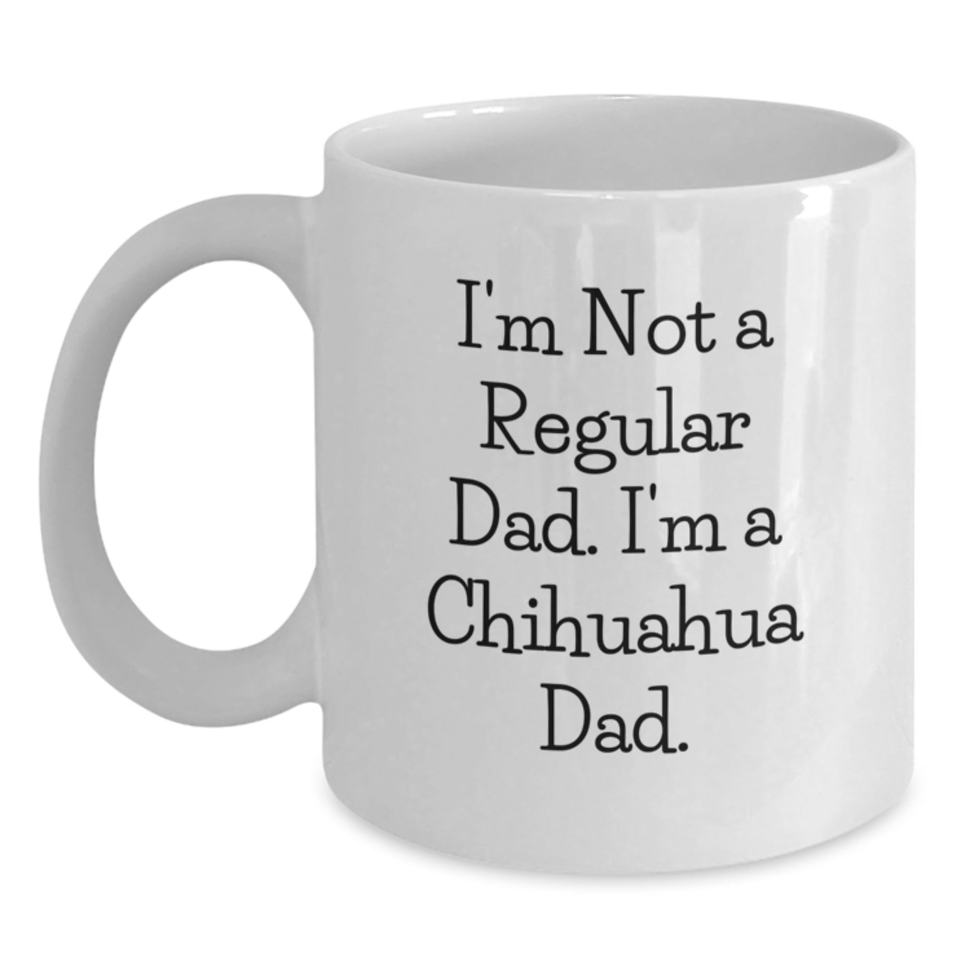 Chihuahua Dog Gifts - Funny Quote for Chihuahua Lover Christmas White Coffee Mug Gifts from Dad to Chihuahua Dad - The Buy Boom