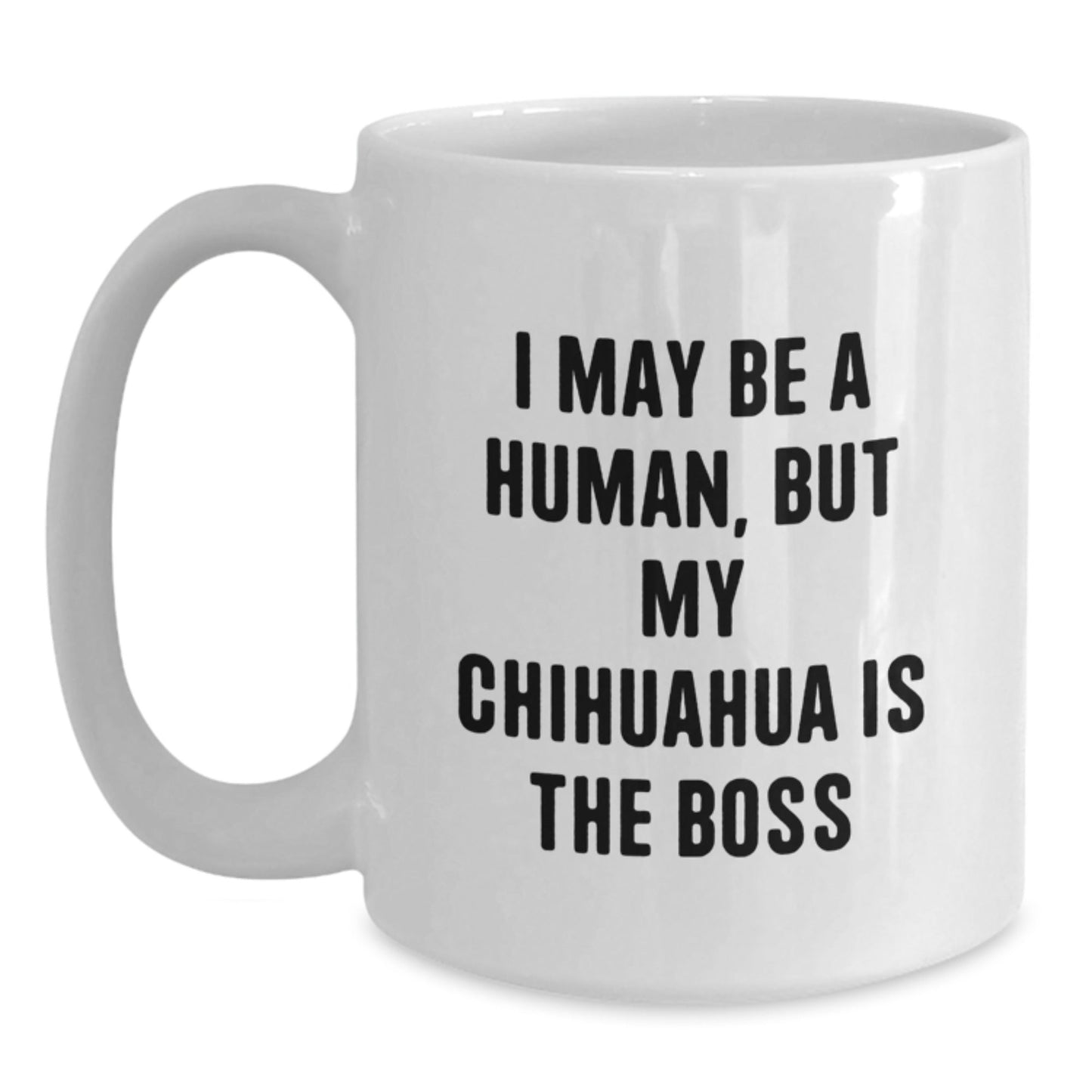 Chihuahua Dog Lovers' Funny Quote White Coffee Mugs, Gifts from Friends, Gifts for Chihuahua Dog Enthusiasts, Birthday Unique Gifts - The Buy Boom