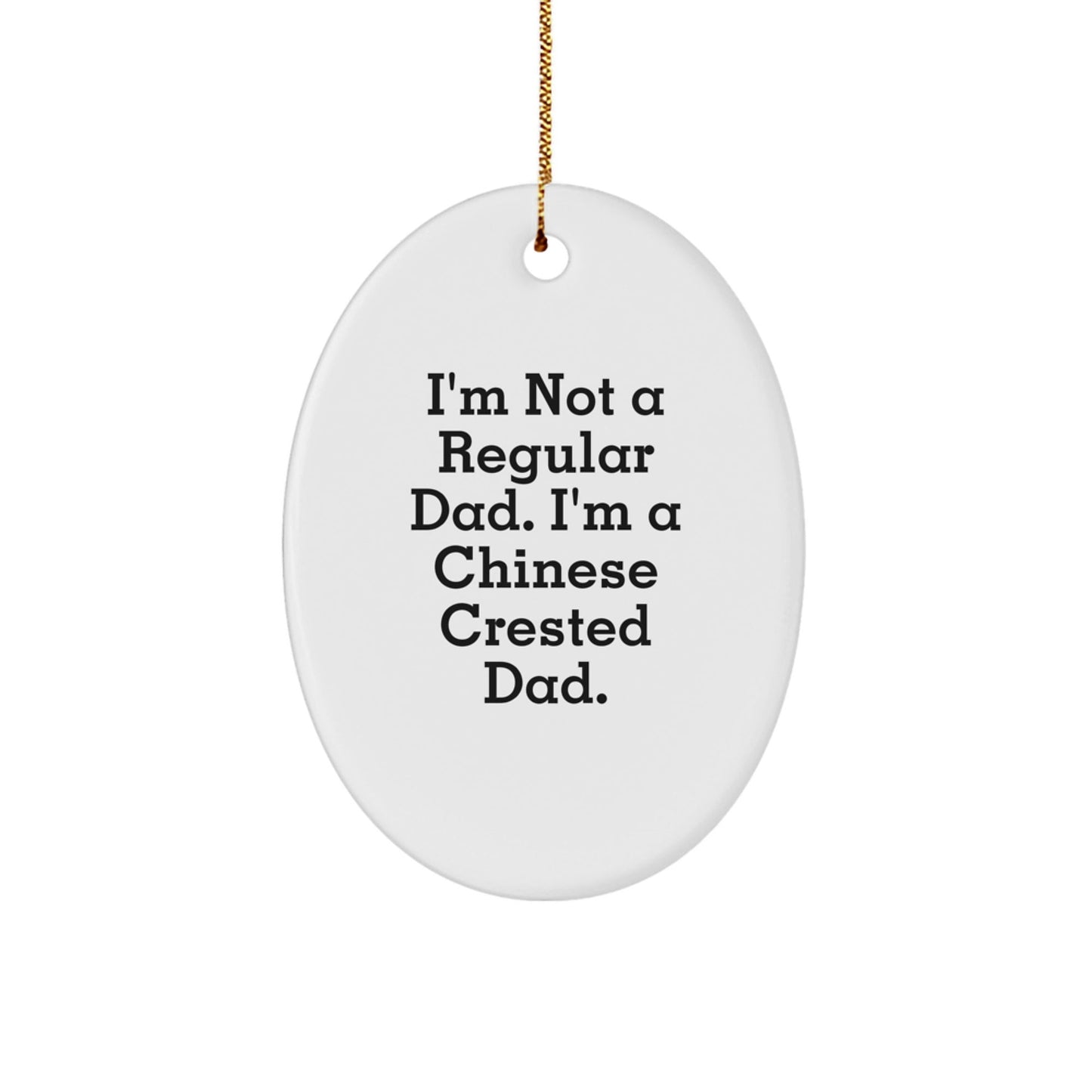 Chinese Crested Dog Lover Gifts, Oval Ornament, Funny Quote 'I'm Not A Regular Dad. I'm A Chinese Crested Dad.' Christmas Unique Gifts from Dad, Gifts for Chinese Crested Dog Lovers - The Buy Boom