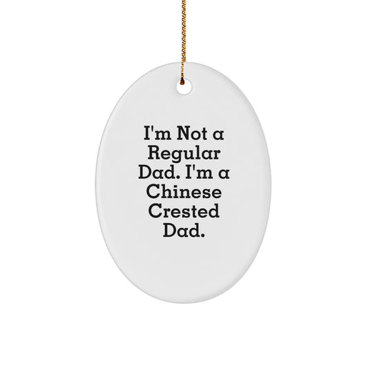 Chinese Crested Dog Lover Gifts, Oval Ornament, Funny Quote 'I'm Not A Regular Dad. I'm A Chinese Crested Dad.' Christmas Unique Gifts from Dad, Gifts for Chinese Crested Dog Lovers - The Buy Boom