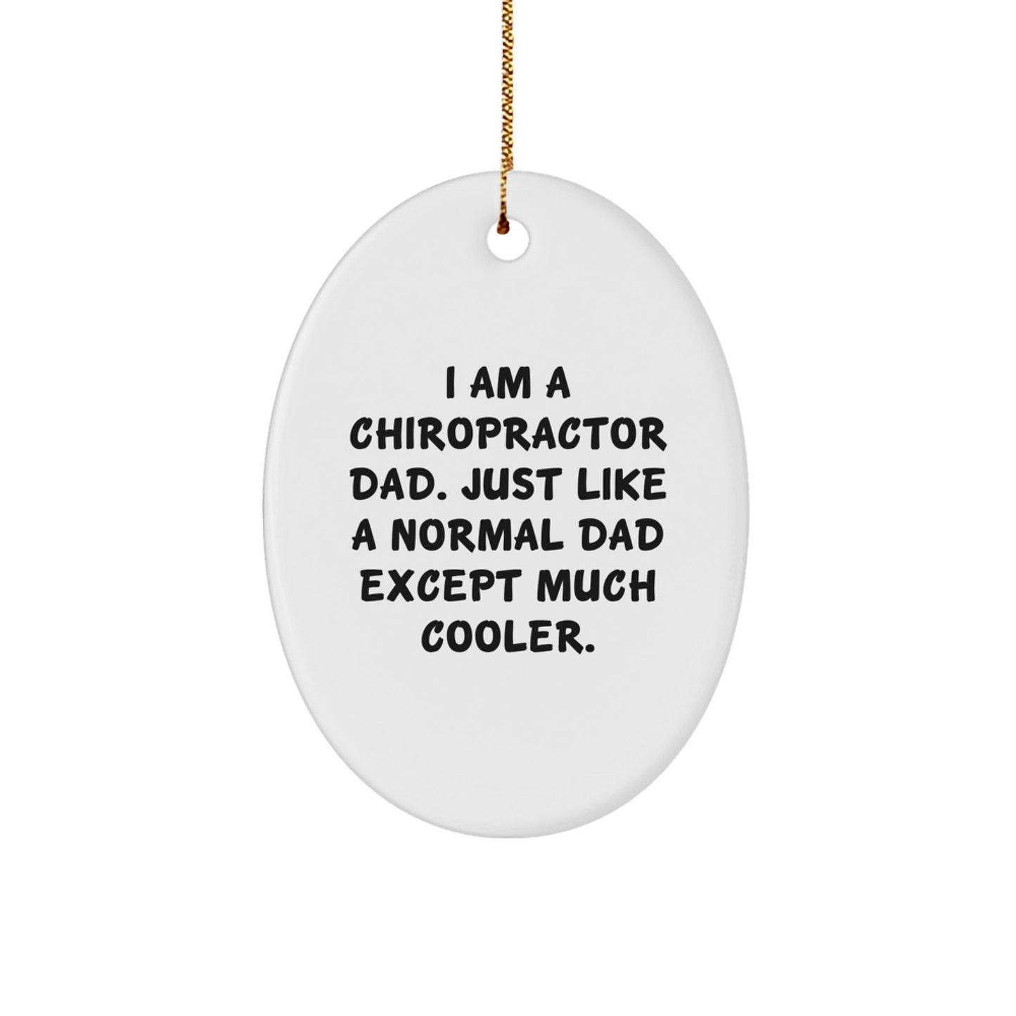 Chiropractor Dad Gifts for Christmas - Oval Ornament with Humorous Quote, 'I Am A Chiropractor Dad. Just Like A Normal Dad Except Much Cooler.' - Gifts from Dad for Chiropractor - The Buy Boom