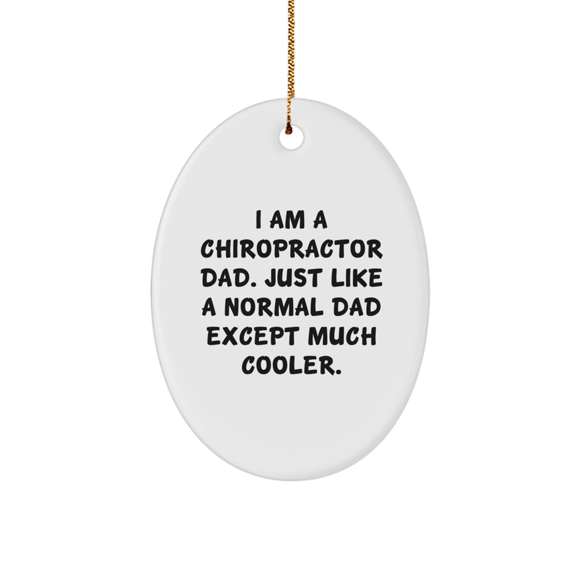 Chiropractor Dad Gifts for Christmas - Oval Ornament with Humorous Quote, 'I Am A Chiropractor Dad. Just Like A Normal Dad Except Much Cooler.' - Gifts from Dad for Chiropractor - The Buy Boom