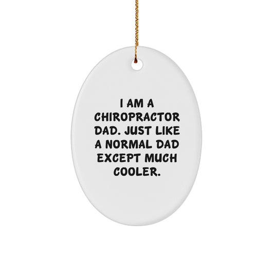 Chiropractor Dad Gifts for Christmas - Oval Ornament with Humorous Quote, 'I Am A Chiropractor Dad. Just Like A Normal Dad Except Much Cooler.' - Gifts from Dad for Chiropractor - The Buy Boom