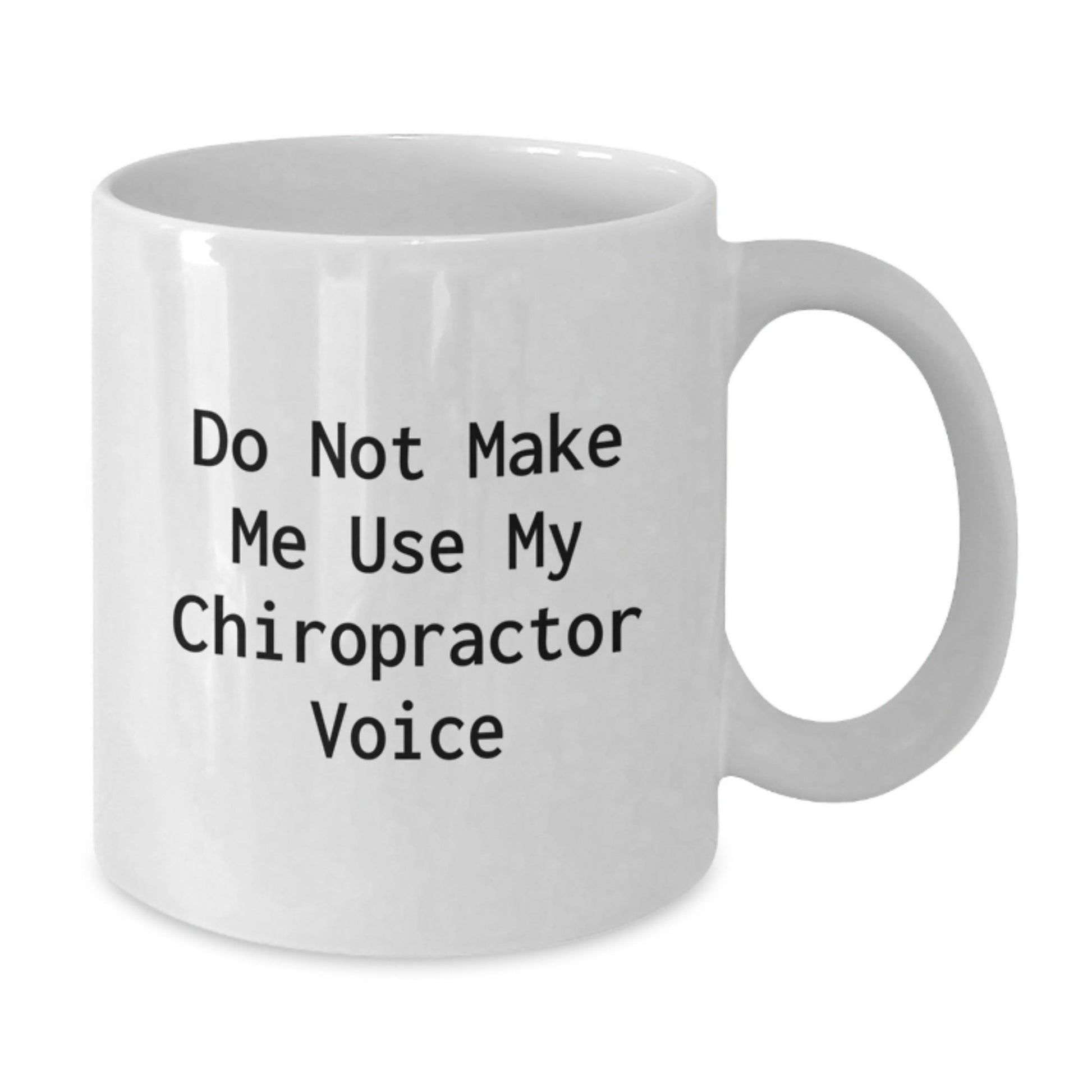 Chiropractor Humor Gifts from Friends and Family, Do Not Make Me Use My Chiropractor Voice White Coffee Mug, Birthday Unique Gifts for Chiropractors - The Buy Boom