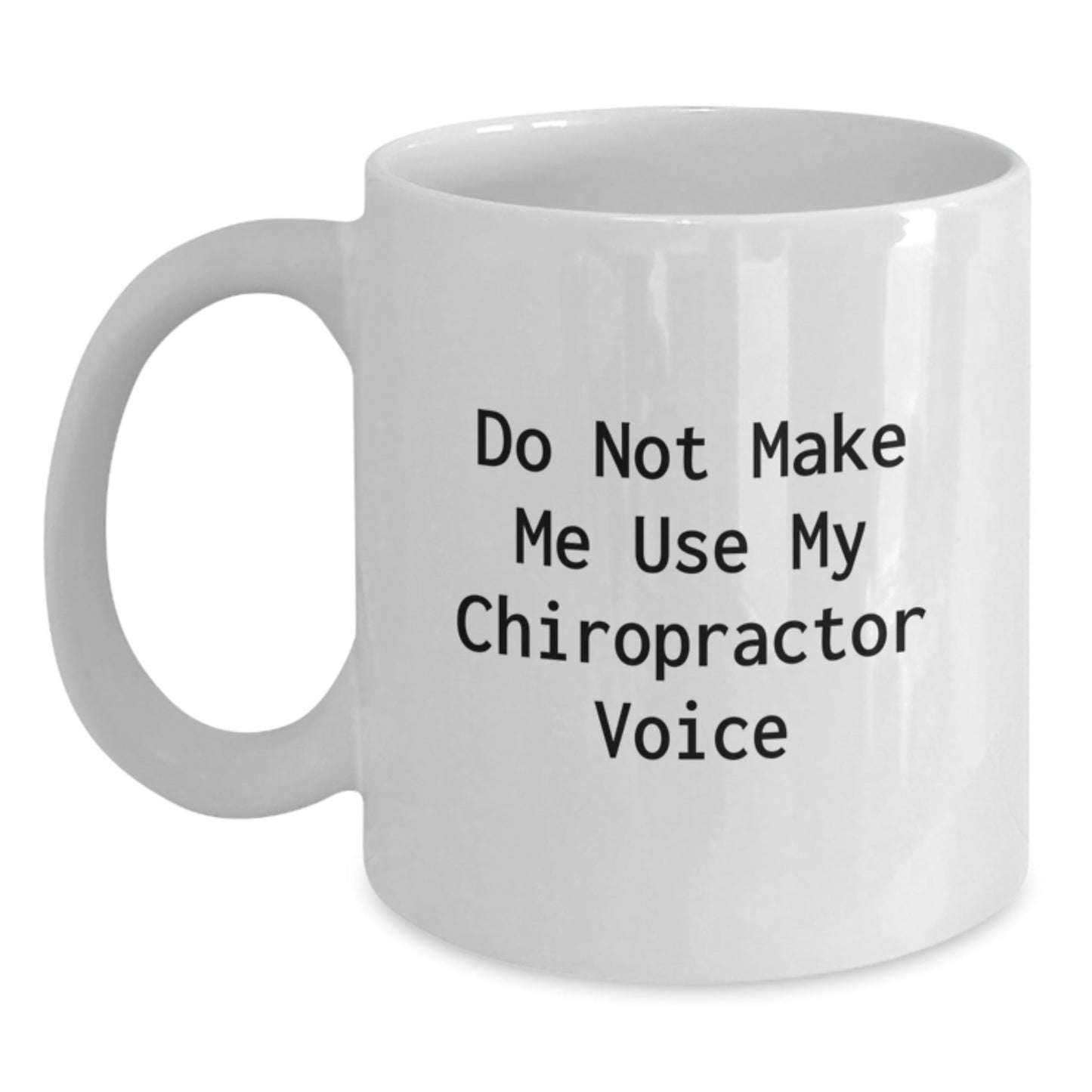 Chiropractor Humor Gifts from Friends and Family, Do Not Make Me Use My Chiropractor Voice White Coffee Mug, Birthday Unique Gifts for Chiropractors - The Buy Boom