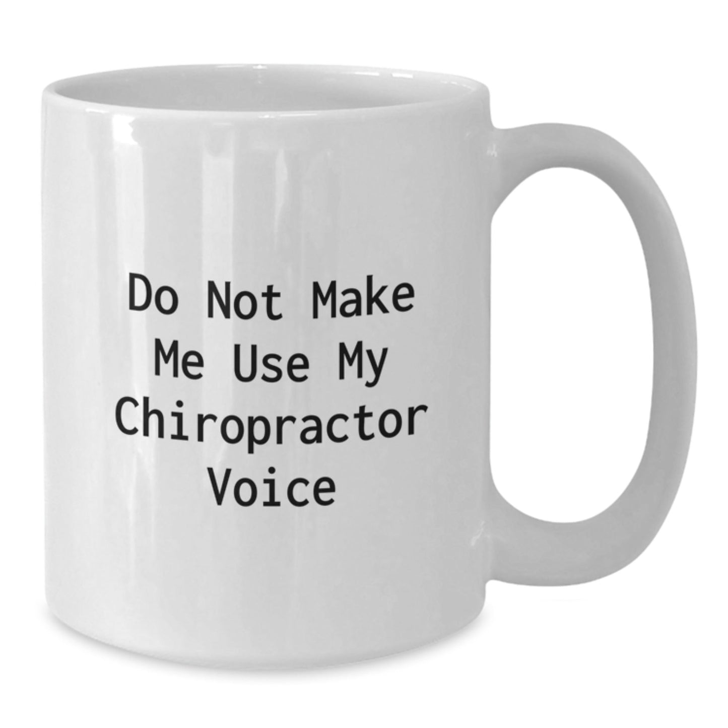 Chiropractor Humor Gifts from Friends and Family, Do Not Make Me Use My Chiropractor Voice White Coffee Mug, Birthday Unique Gifts for Chiropractors - The Buy Boom