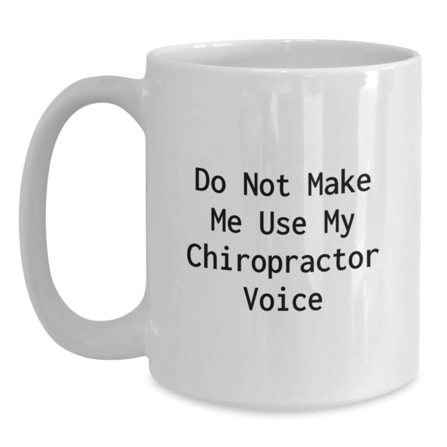 Chiropractor Humor Gifts from Friends and Family, Do Not Make Me Use My Chiropractor Voice White Coffee Mug, Birthday Unique Gifts for Chiropractors - The Buy Boom