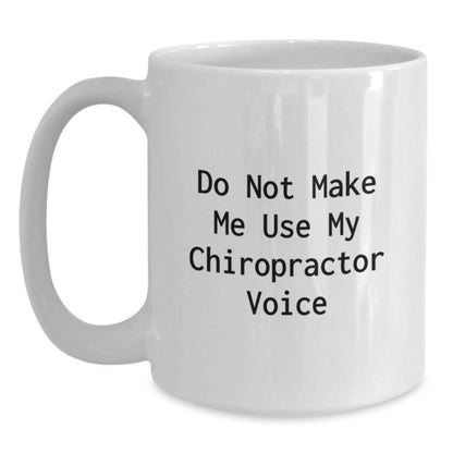 Chiropractor Humor Gifts from Friends and Family, Do Not Make Me Use My Chiropractor Voice White Coffee Mug, Birthday Unique Gifts for Chiropractors - The Buy Boom