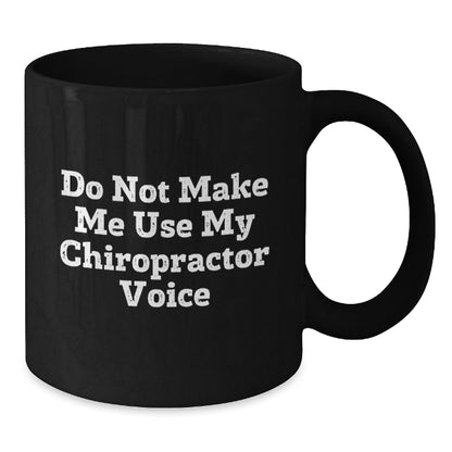 Chiropractor Humor Gifts from Friends for Birthday, Black Coffee Mug - Do Not Make Me Use My Chiropractor Voice - The Buy Boom