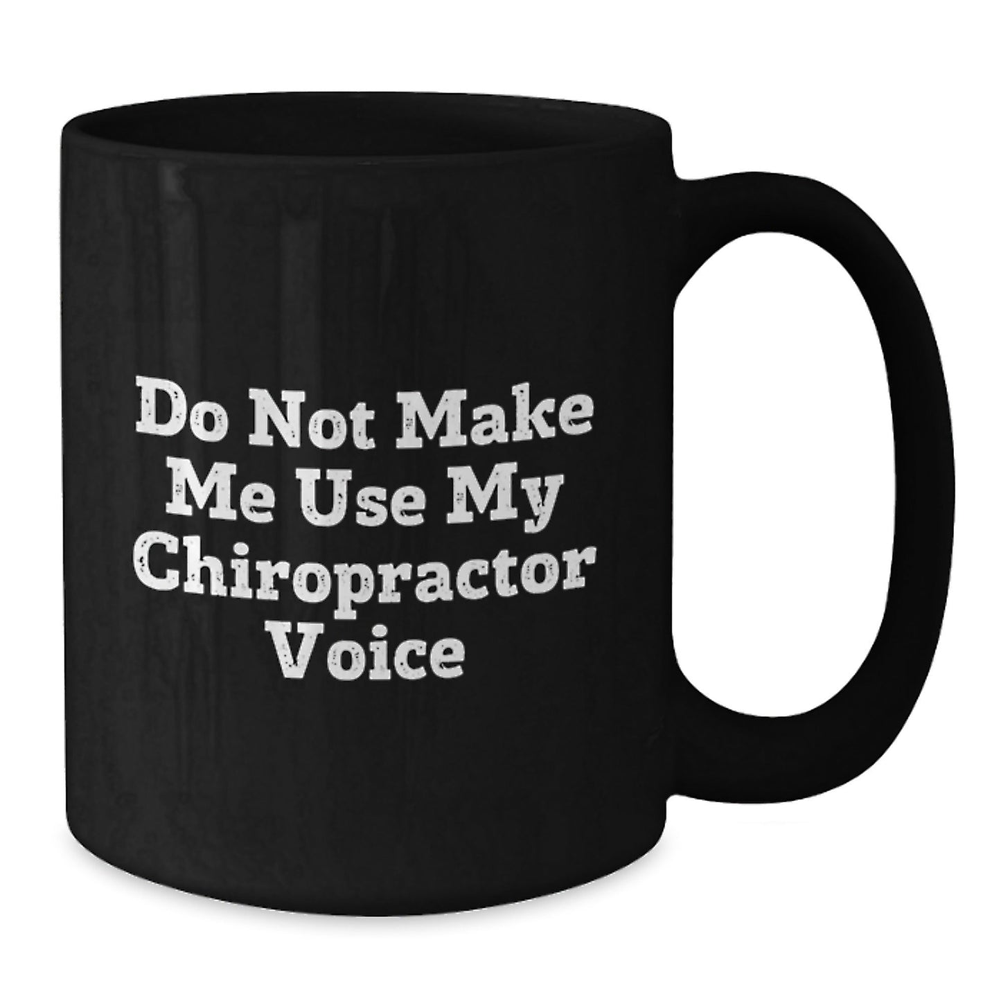 Chiropractor Humor Gifts from Friends for Birthday, Black Coffee Mug - Do Not Make Me Use My Chiropractor Voice - The Buy Boom