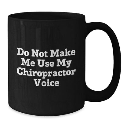 Chiropractor Humor Gifts from Friends for Birthday, Black Coffee Mug - Do Not Make Me Use My Chiropractor Voice - The Buy Boom