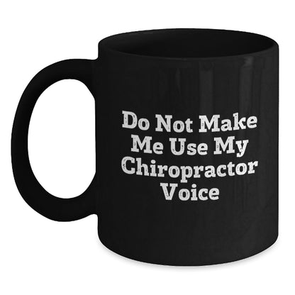 Chiropractor Humor Gifts from Friends for Birthday, Black Coffee Mug - Do Not Make Me Use My Chiropractor Voice - The Buy Boom