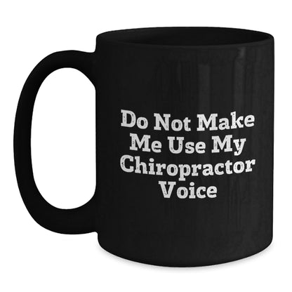Chiropractor Humor Gifts from Friends for Birthday, Black Coffee Mug - Do Not Make Me Use My Chiropractor Voice - The Buy Boom