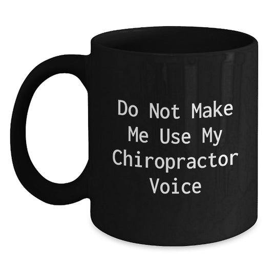 Chiropractor Humor Gifts from Friends, Funny Black Coffee Mug for Birthday, 'Do Not Make Me Use My Chiropractor Voice' - The Buy Boom